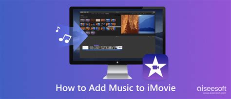 how to add music into imovie and why does music play an important role in movie making?